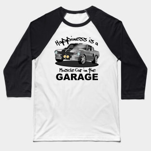 Happiness is a Muscle Car in the Garage Baseball T-Shirt